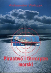 Okładka książki Piractwo i terroryzm morski Aleksander Walczak