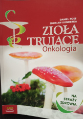 Okładka książki Zioła trujące w leczeniu raka - onkologia Zdzusław Konderka, Daniel Rose