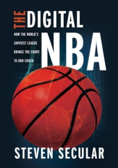 Okładka książki The Digital NBA: How the World's Savviest League Brings the Court to Our Couch Steven Secular