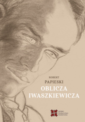 Okładka książki Oblicza Iwaszkiewicza Robert Papieski
