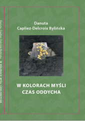 Okładka książki W kolorach myśli czas oddycha Danuta Capliez-Delcroix Bylińska