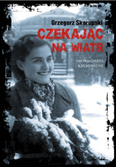 Okładka książki Czekając na wiatr. Opowiadania kryminalne retro. Grzegorz Skorupski