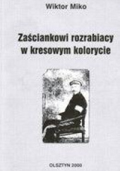 Okładka książki Zaściankowi rozrabiacy w kresowym kolorycie Wiktor Miko