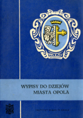 Wypisy do dziejów miasta Opola