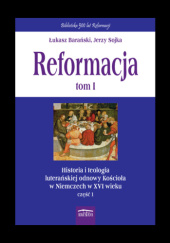 Okładka książki Reformacja tom 1 Historia i teologia luterańskiej odnowy Kościoła w Niemczech w XVI wieku, cz. 1 Łukasz Barański, Jerzy Sojka