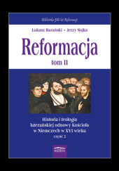 Reformacja tom 2. Historia i teologia luterańskiej odnowy Kościoła w Niemczech w XVI wieku, cz. 2