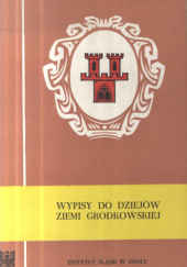 Okładka książki Wypisy do dziejów ziemi grodkowskiej Franciszek Hawranek