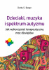 Okładka książki Dzieciaki, muzyka i spektrum autyzmu. Jak wykorzystać terapeutyczną moc dźwięku Dorita S. Berger
