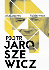Okładka książki Piotr Jaroszewicz Alicja Grzybowska, Andrzej Jaroszewicz