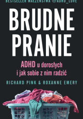 Okładka książki Brudne pranie. ADHD u dorosłych i jak sobie z tym radzić Roxanne Emery, Richard Pink