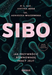 Okładka książki SIBO. Jak przywrócić równowagę pracy jelit Justyna Jessa, Agnieszka Wilczewska