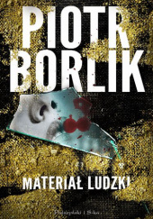 Okładka książki Materiał ludzki Piotr Borlik