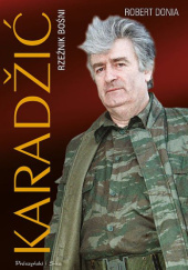 Okładka książki Karadžić. Rzeźnik Bośni Robert J. Donia
