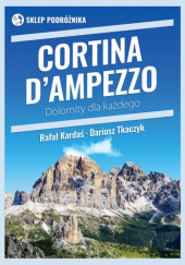 Okładka książki Cortina d'Ampezzo. Dolomity dla każdego Rafał Kardaś, Dariusz Tkaczyk