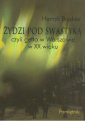 Okładka książki Żydzi pod swastyką czyli getto w Warszawie w XX wieku Henryk Bryskier