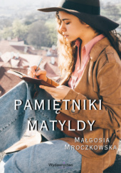 Okładka książki Pamiętniki Matyldy Małgosia Mroczkowska