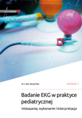 Okładka książki Badanie EKG w praktyce pediatrycznej. Wskazania, wykonanie i interpretacja Maciej Pitak