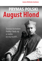 Okładka książki Prymas Polski August Hlond Joanna Wieliczka-Szarkowa