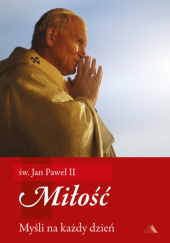 Okładka książki Miłość. Myśli na każdy dzień Jan Paweł II (papież)