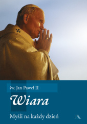 Okładka książki Wiara. Myśli na każdy dzień Jan Paweł II (papież)