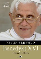 Okładka książki Benedykt XVI. Portret z bliska. Peter Seewald