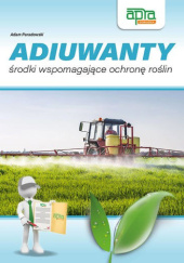 Okładka książki Adiuwanty - środki wspomagające ochronę roślin Adam Paradowski