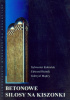 Okładka książki Betonowe silosy na kiszonkę Edward Hutnik,&nbsp;Sylwester Kobielak,&nbsp;Gabryel Mądry