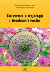 Okładka książki Ćwiczenia z fizjologii i biochemii roślin Krzysztof Bielecki, Anna Demczuk, Edward Grzyś, Elżbieta Sacała