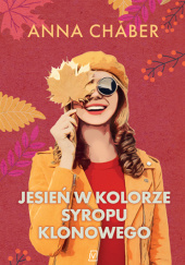 Okładka książki Jesień w kolorze syropu klonowego Anna Chaber