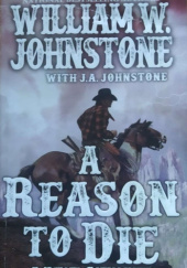 Okładka książki A Reason to Die William W. Johnstone