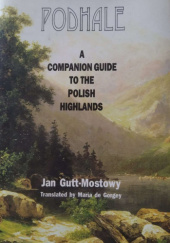 Okładka książki Podhale: A Companion Guide to the Poilsh Highlands Jan Gutt-Mostowy