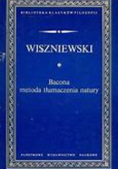 Okładka książki Bacona metoda tłumaczenia natury i inne pisma filozoficzne Michał Wiszniewski