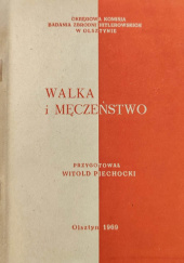 Okładka książki Walka i męczeństwo Jadwiga Betlejewska, Władysław Gębik, Witold Piechocki, Henryk Skok, Edmund Wojnowski