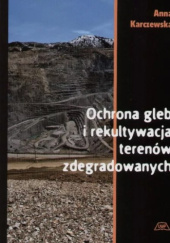 Okładka książki Ochrona gleb i rekultywacja terenów zdegradowanych Anna Karczewska