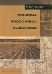 Okładka książki Ochrona środowiska glebowego Piotr Kowalik