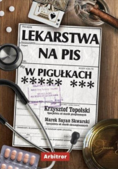 Okładka książki Lekarstwa na PiS w pigułkach Marek Sayan Skwarski, Krzysztof Topolski