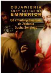 Okładka książki Od Zmartwychwstania do Zesłania Ducha Świętego Anna Katarzyna Emmerich (bł.)