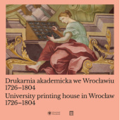 Okładka książki Drukarnia akademicka we Wrocławiu 1726-1804/University printing house in Wrocław 1726-1804 Urszula Bończuk-Dawidziuk, Jarosław Suleja