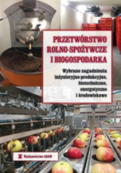 Okładka książki Przetwórstwo rolno-spożywcze i biogospodarka Bogdan Dróżdż, Janusz Wojdalski