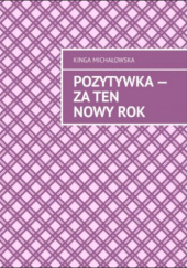 Okładka książki Pozytywka — Za ten nowy rok Kinga Michałowska