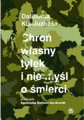 Okładka książki Chroń własny tyłek i nie myśl o śmierci Daliborka Kiš-Juzbaša
