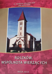 Okładka książki Roszków, wspólnota wierzących. Dzieje małej nadodrzańskiej wioski i parafii w ziemi raciborskiej autora Jan Baranek,&nbsp;Henryk Kałuża SVD, 9788364868009