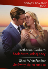 Okładka książki Szaleństwo jednej nocy; Umówmy się na randkę Katherine Garbera, Sheri Whitefeather