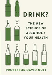 Okładka książki Drink?: The New Science of Alcohol and Your Health David Nutt
