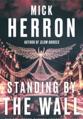 Okładka książki Standing by the Wall Mick Herron