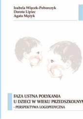 Okładka książki Faza ustna połykania u dzieci w wieku przedszkolnym - perspektywa logopedyczna Dorota Lipiec, Agata Mężyk