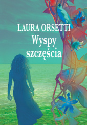 Okładka książki Wyspy szczęścia Laura Orsetti