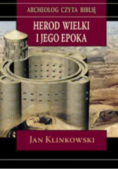 Okładka książki Herod Wielki i jego epoka Jan Klinkowski