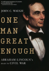 Okładka książki One Man Great Enough: Abraham Lincoln's Road to Civil War John C. Waugh