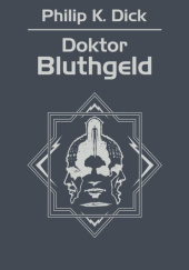 Okładka książki Doktor Bluthgeld Philip K. Dick